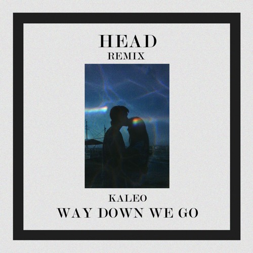 KALEO - Way Down We Go (H3AD REMIX)