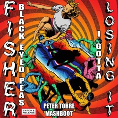FISHER VS BLACK EYED PEAS - I Gotta Losing It (PETER TORRE MASHBOOT)