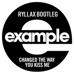 Example - Changed The Way You Kiss Me (Ryllax Bootleg)