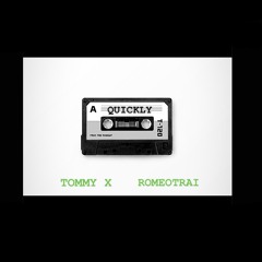 quickly (ft. ROMEOTRAI)