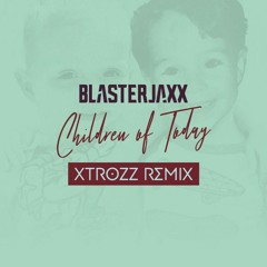 Blasterjaxx - Children Of Today (XTROZZ Remix)