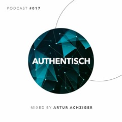 Authentisch Podcast #017 ARTUR ACHZIGER