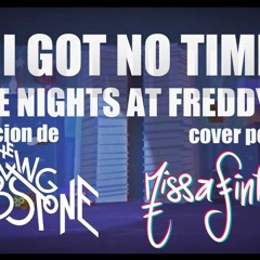 I Got No Time (Five Nights at Freddy's 4) En Español - MissaSinfonia y The Living Tombstone.mp3