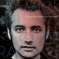 Citizen Kane Était Il Un Chic Type - Mickael Guerrand - Radio Edit