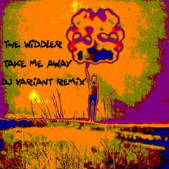 The Widdler - Take Me Away (Dj Variant Remix) Free Download