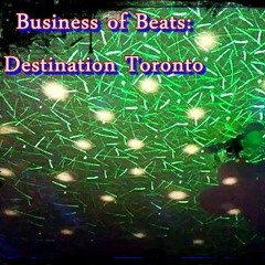 Business Of Beats . Destination Toronto -Tech house & Prog's Finest Spring 2019
