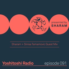 Yoshitoshi Radio 091 - Sharam + Sinisa Tamamovic Guest Mix