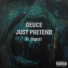 Deuce - Just Pretend (feat. Gadjet)