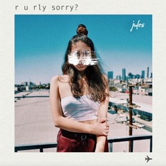 R U Rly Sorry?