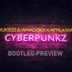 Chukiess & Whackboi X Attila Syah - Cyberpunkz (Bootleg Preview)