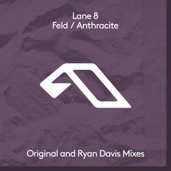 Premiere: Lane 8 - Feld (Ryan Davis Remix) [Anjunadeep]