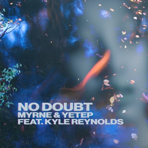 MYRNE & yetep - No Doubt (feat. Kyle Reynolds)