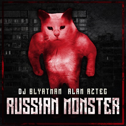 DJ Blyatman & Alan Aztec - Russian Monster