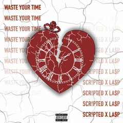 Waste Your Time (feat. LA$P)