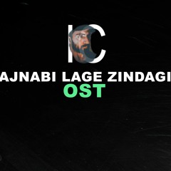 Ajnabi lage Zindagi Ost