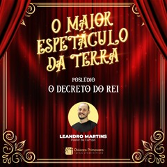 O Decreto do Rei | O Maior Espetáculo da Terra | Pr. Leandro Martins