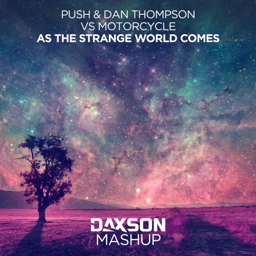 Push & Dan Thompson vs Motorcycle - As The Strange World Comes (Daxson Mashup)