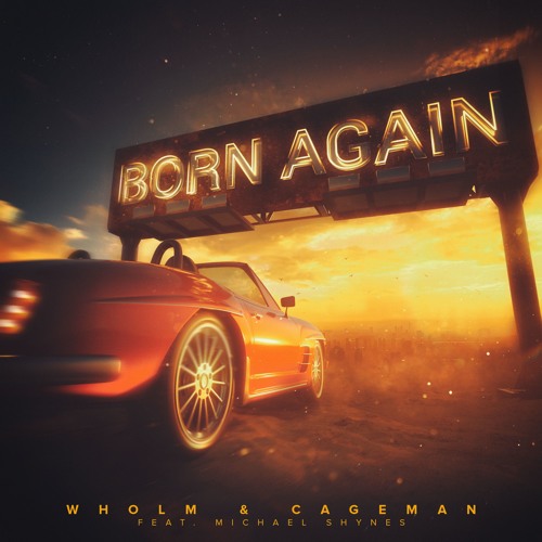 Wholm & Cageman - Born Again (feat. Michael Shynes)