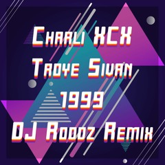 Charli XCX + Troye Sivan - "1999" [DJ Roodz Remix] [FREE DOWNLOAD]