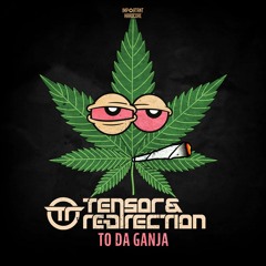 Tensor & Re-Direction - To Da Ganja