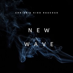 ChrisR X KIDD RAUCOUS - New Wave (Prod. KIDD RAUCOUS)