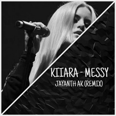 Kiiara - Messy (Jayanth Ak Remix)