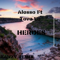 Alesso Ft Tove Lo - Heroes ( Kanzy Remix ) 2019