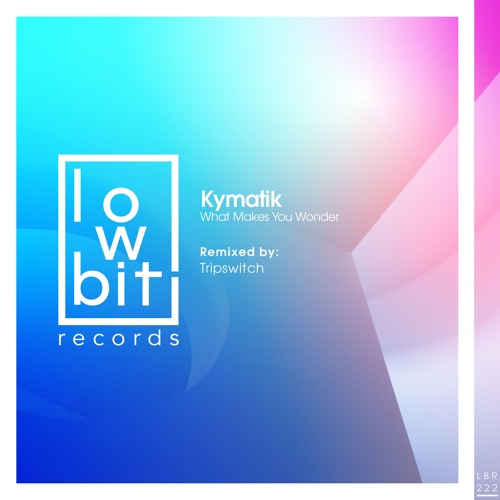 LBR222 Kymatik - What Makes You Wonder [Lowbit]