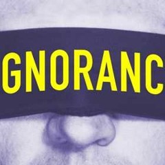 Ignorance