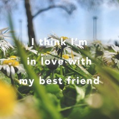 I Think I'm In Love With My Best Friend (Demo)