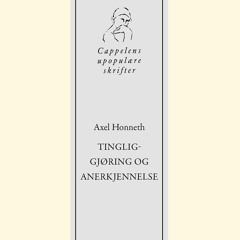 Axel Honneth - Tingliggjøring og anerkjennelse (Torill Strand og Arne Johan Vetlesen)