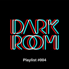 Dark Room - Playlist #004