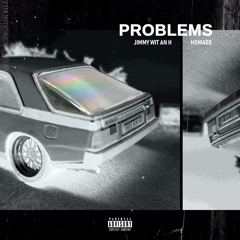 Jimmy Wit An H - Problems ft. Homage