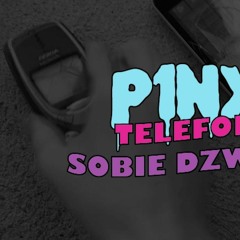 P1NX - Telefon Sobie Dzwoni