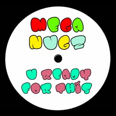 MEGA NUGZ - U READY FOR THIS