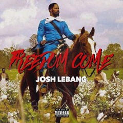 Josh LeBang - Freedom Come