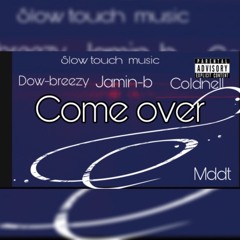 Come Over -ft-dowbreezy,coldnell