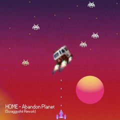 HOME - Abandon Planet [Scraggyshit 2019 Rework]