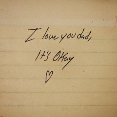 i love you dad, it's okay