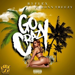 B3 Flex Go Crazy (Ft. Donn Treezy)