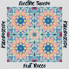 Electric Tuxedo - Kaleidoscope (feat. Rocco)