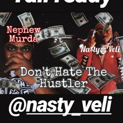 Na$ty Veli Ft Nephew Murda - Don't Hate The Hustler