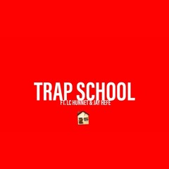 Trap School (ft. LC HUNNET & Jay Hefe)