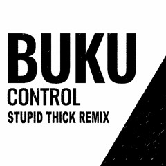 Buku - Control (Stupid Thick Remix)