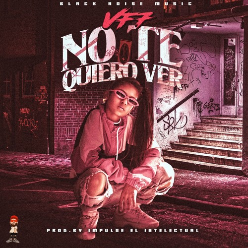 VF7 - No T Quiero Ver(BY.Impulse El Intelectual)