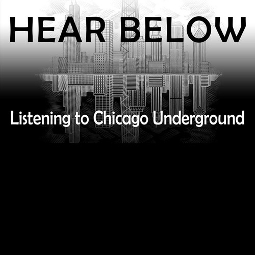 Hear Below: Listening To Chicago Underground