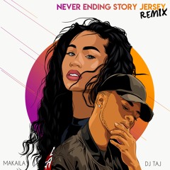 Never Ending Story- Makaila X Dj Taj (Jersey Remix)