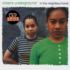 Sisters Underground - In The Neighbourhood (DiCE EDiT)