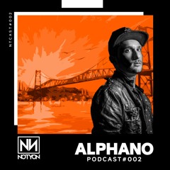 NTCAST002: ALPHANO @ Notyon Podcast