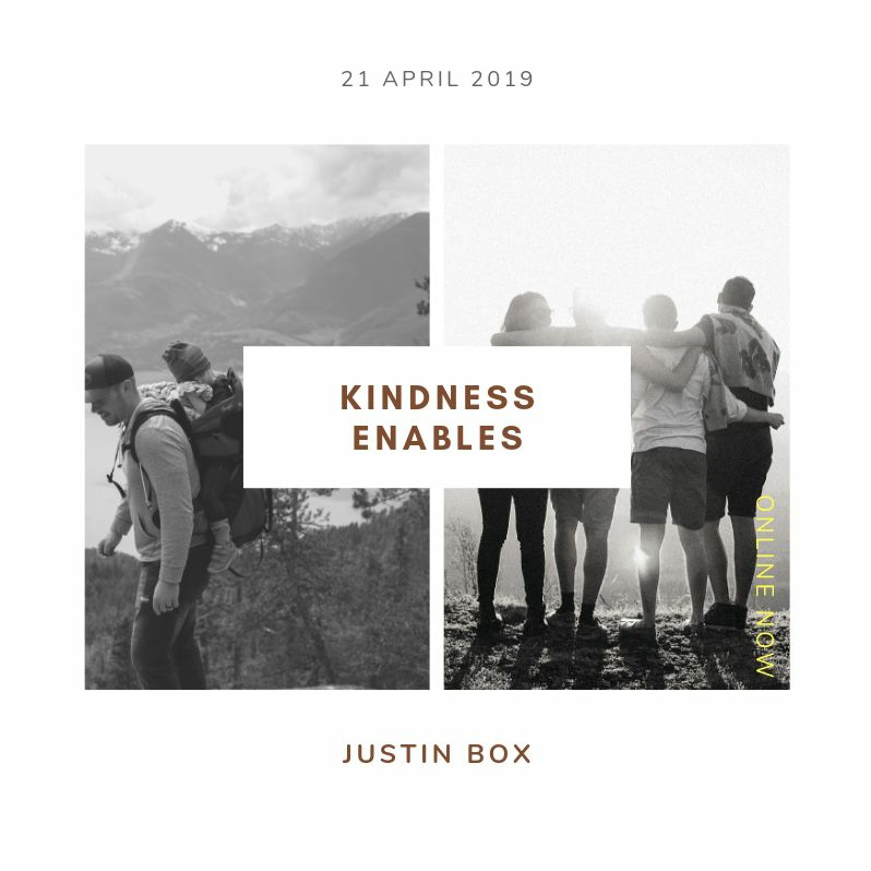 Kindness Enables. Justin Box // 21.04.19